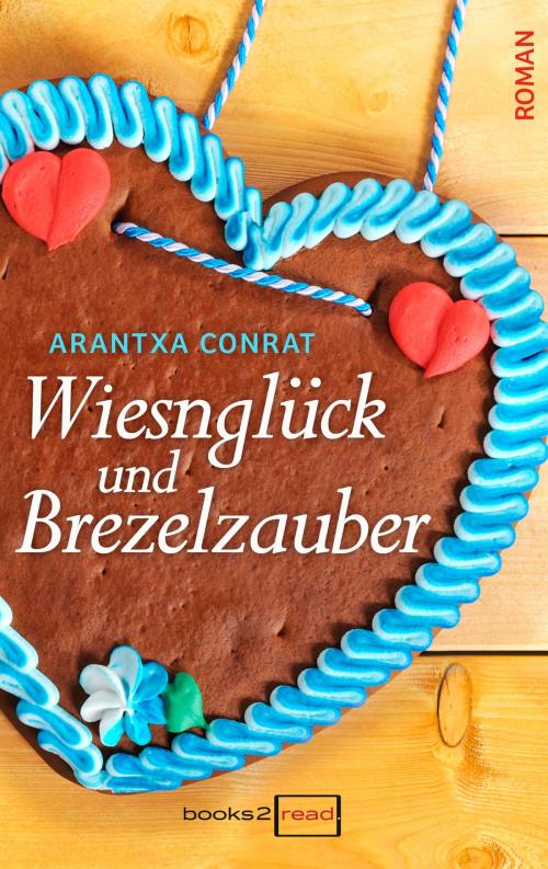Cover of the book Wiesnglück und Brezelzauber by Arantxa Conrat, books2read