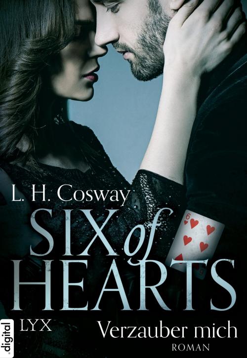 Cover of the book Six of Hearts - Verzauber mich by L. H. Cosway, LYX.digital