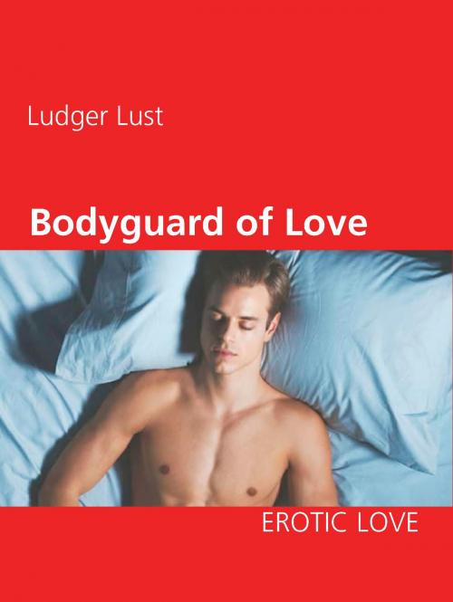 Cover of the book Bodyguard of Love by Ludger Lust, Books on Demand