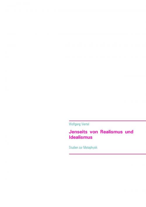Cover of the book Jenseits von Realismus und Idealismus by Wolfgang Viertel, Books on Demand