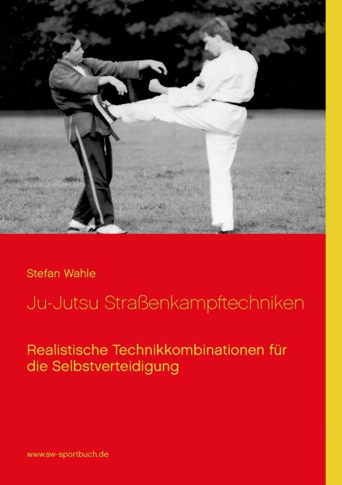 Cover of the book Ju-Jutsu Straßenkampftechniken by Stefan Wahle, Books on Demand