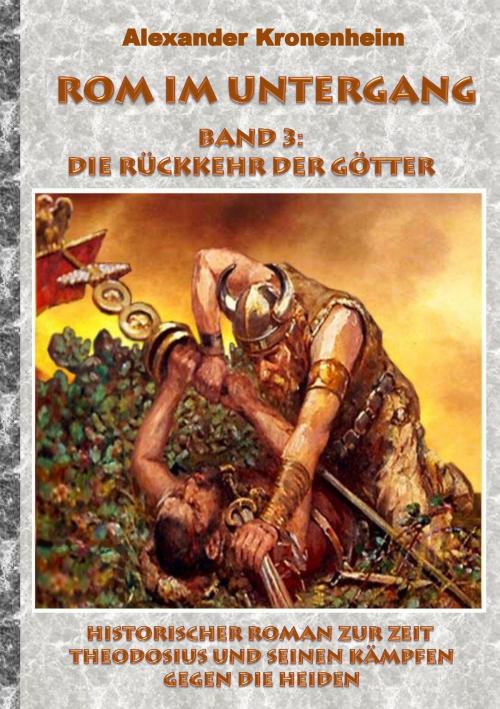 Cover of the book Rom im Untergang - Band 3: Die Rückkehr der Götter by Alexander Kronenheim, Books on Demand