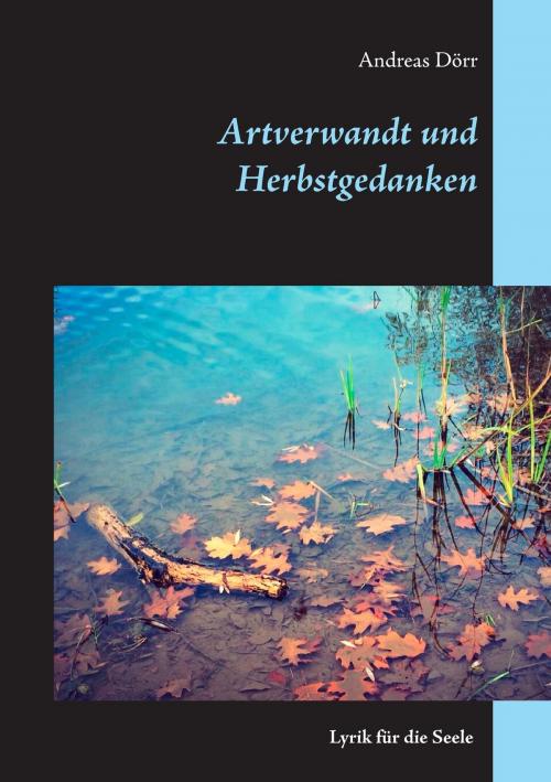 Cover of the book Artverwandt und Herbstgedanken by Andreas Dörr, Books on Demand