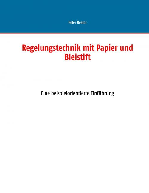 Cover of the book Regelungstechnik mit Papier und Bleistift by Peter Beater, Books on Demand