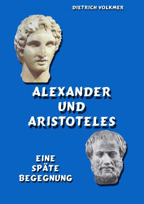 Cover of the book Alexander und Aristoteles by Dietrich Volkmer, Books on Demand