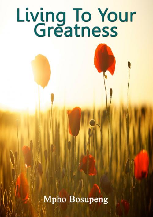 Cover of the book Living To Your Greatness by Mpho Bosupeng, BookRix