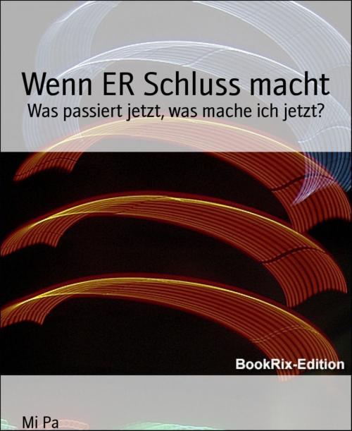 Cover of the book Wenn ER Schluss macht by Mi Pa, BookRix