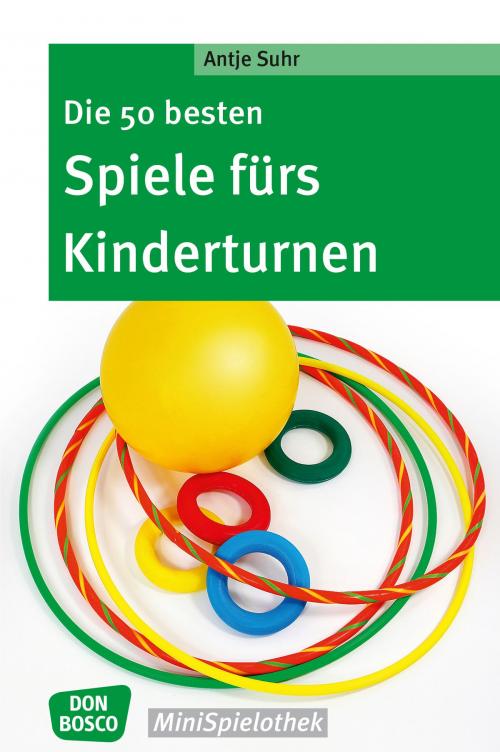 Cover of the book Die 50 besten Spiele fürs Kinderturnen by Antje Suhr, Don Bosco Medien