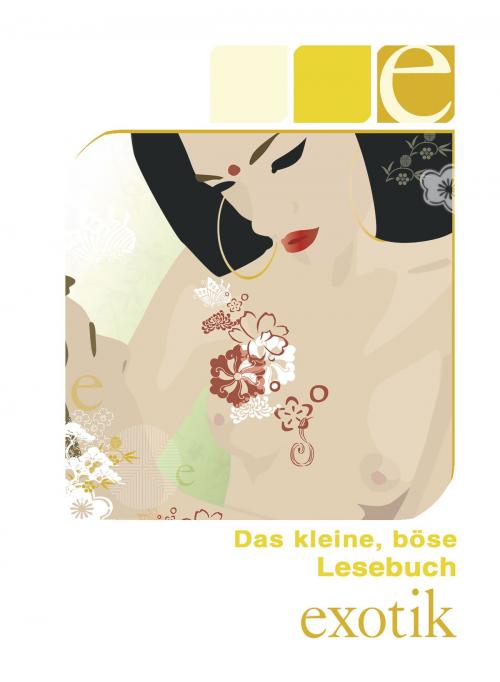 Cover of the book Das kleine, böse Lesebuch - E wie Exotik by Kassandra Dominka, Mark Pond, Seymour C. Tempest, Priska Apple, Sabrina Brady, Lisa Cohen, Simon Wood, Diane Bertini, Carl Stephenson Verlag