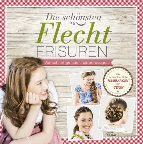 Cover of the book Die schönsten Flechtfrisuren by Annabell Fiebiger, Komet Verlag