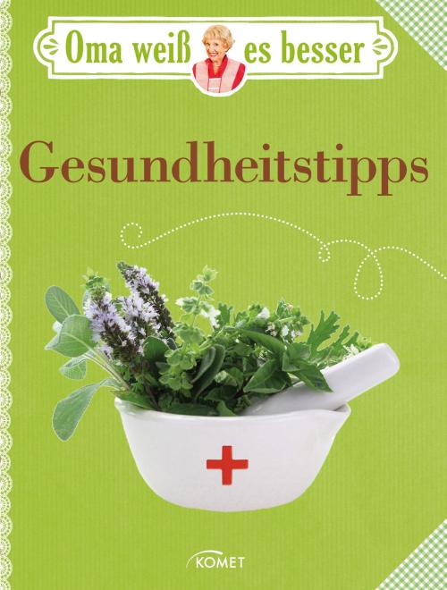 Cover of the book Oma weiß es besser: Gesundheitstipps by Komet Verlag, Komet Verlag