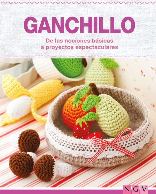Cover of the book Ganchillo - De las nociones básicas a proyectos espectaculares by , Naumann & Göbel Verlag