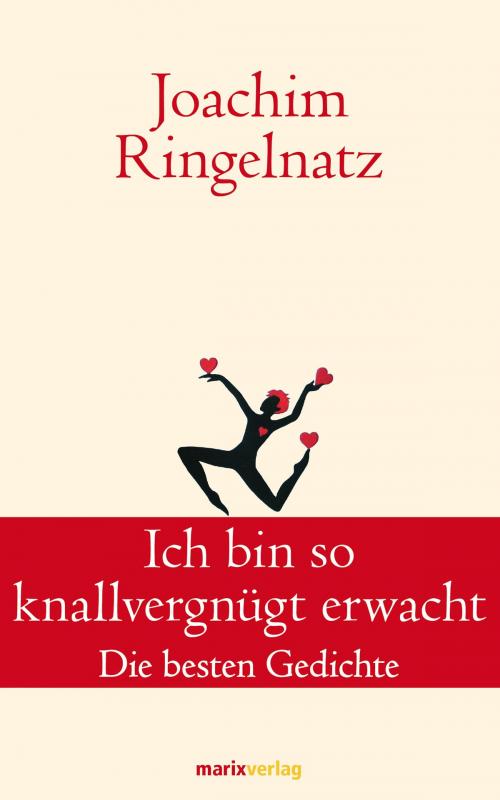 Cover of the book Ich bin so knallvergnügt erwacht by Joachim Ringelnatz, marixverlag