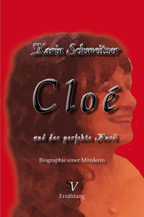 Cover of the book Cloé und der perfekte Mord by Karin Schweitzer, Karin Schweitzer, Schweitzerhaus Verlag