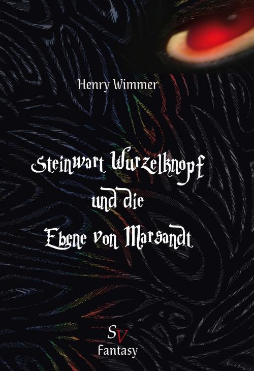 Cover of the book Steinwart Wurzelknopf und die Ebene von Marsandt by Henry Wimmer, Christine Lichter, Karin Schweitzer, Schweitzerhaus Verlag