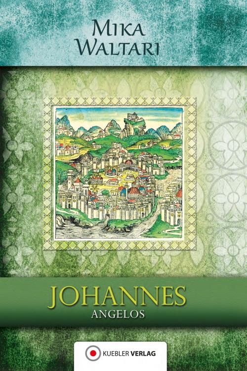 Cover of the book Johannes Angelos by Mika Waltari, Kuebler Verlag