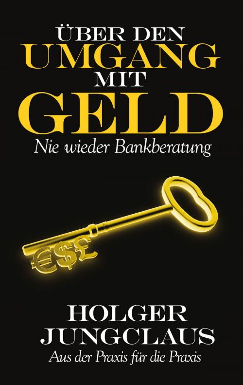 Cover of the book Über den Umgang mit Geld by Holger Jungclaus, Pro Business