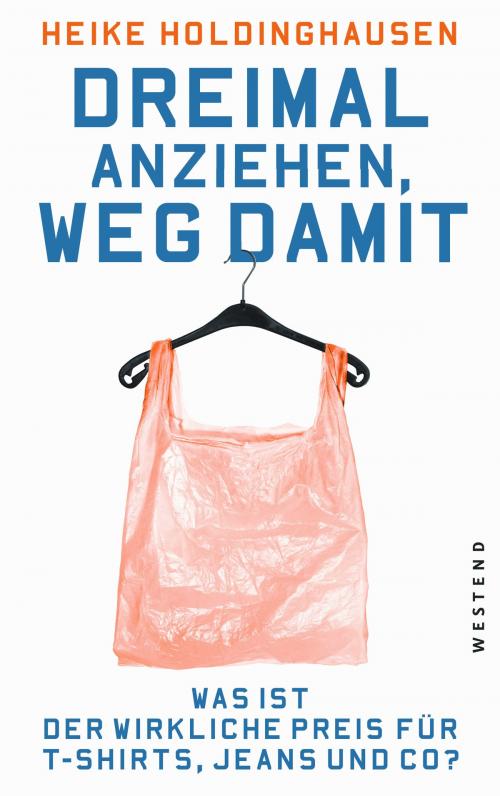 Cover of the book Dreimal anziehen, weg damit by Heike Holdinghausen, Westend Verlag