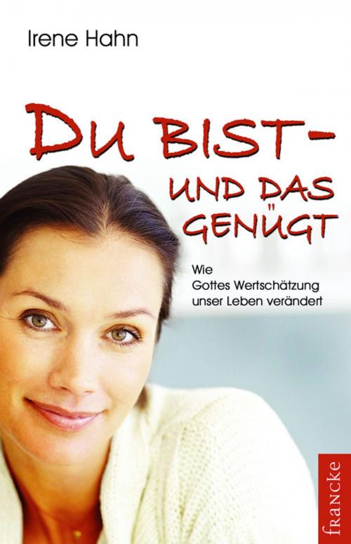 Cover of the book Du bist - und das genügt! by Irene Hahn, Francke-Buchhandlung