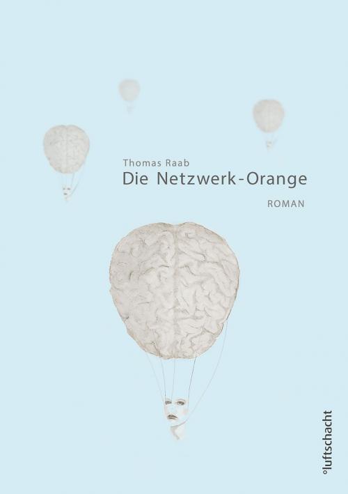 Cover of the book Die Netzwerk-Orange by Thomas Raab, Luftschacht Verlag