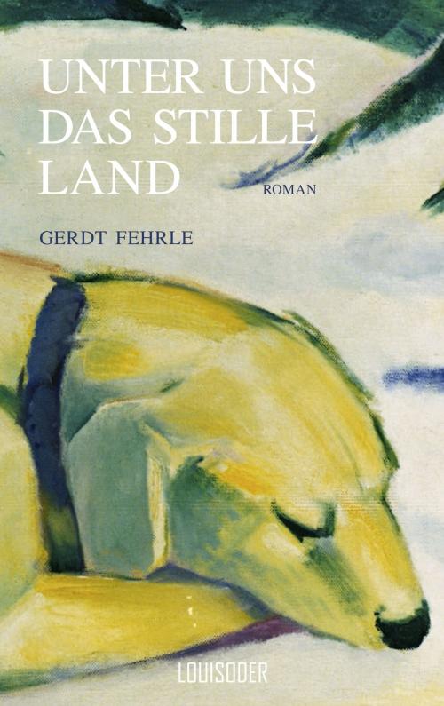 Cover of the book Unter uns das stille Land by Gerdt, Fehrle, Louisoder-Verlag