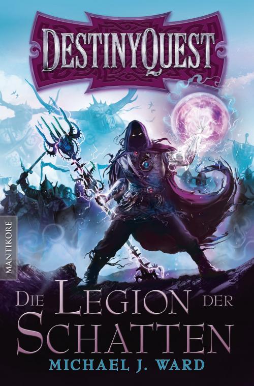 Cover of the book Destiny Quest 1: Die Legion der Schatten by Michael J. Ward, Mantikore-Verlag
