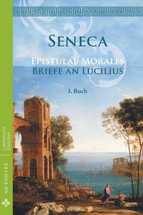 Cover of the book Briefe an Lucilius / Epistulae morales (Deutsch) by Lucius Annaeus Seneca, Ad Fontes Klassikerverlag