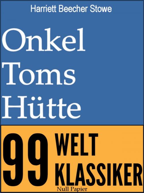 Cover of the book Onkel Toms Hütte - Vollständige Ausgabe by Harriett Beecher Stowe, Null Papier Verlag