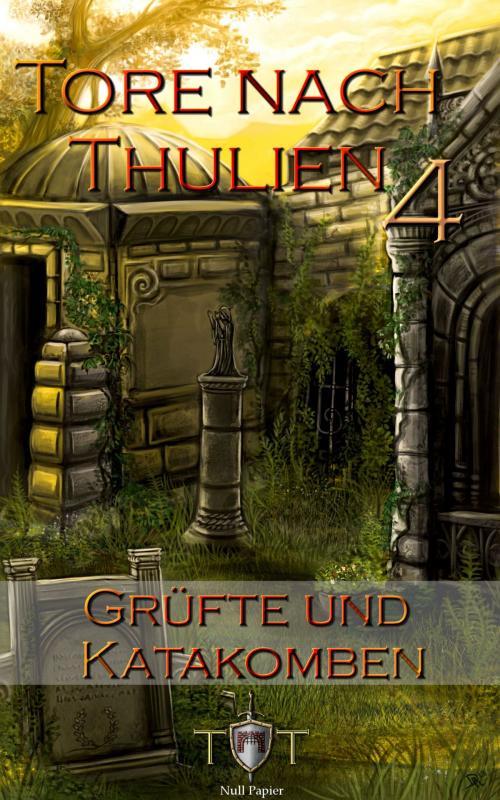 Cover of the book Die Tore nach Thulien - 4. Episode - Grüfte und Katakomben by Jörg Kohlmeyer, Null Papier Frisch