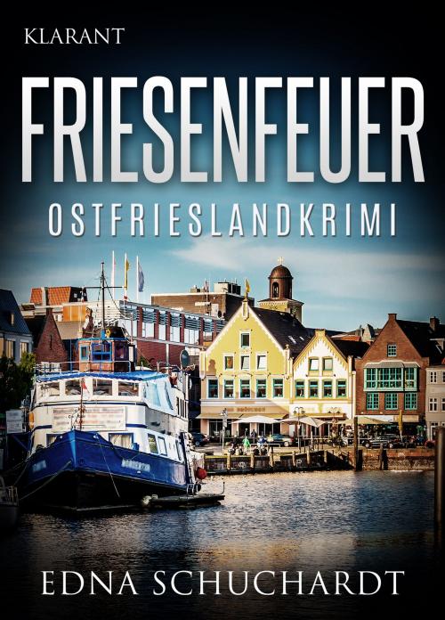 Cover of the book Friesenfeuer - Ostfrieslandkrimi. by Edna Schuchardt, Klarant