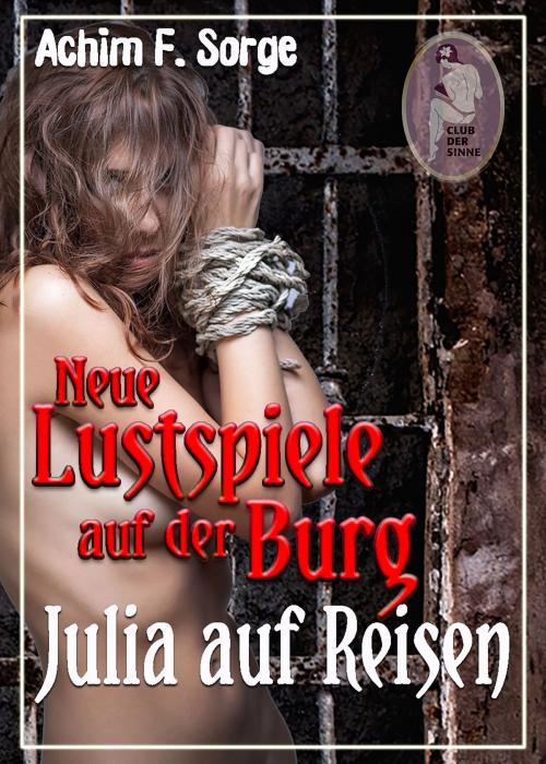 Cover of the book Julia auf Reisen - Neue Lustspiele auf der Burg, Teil 2 by Achim F. Sorge, Club der Sinne