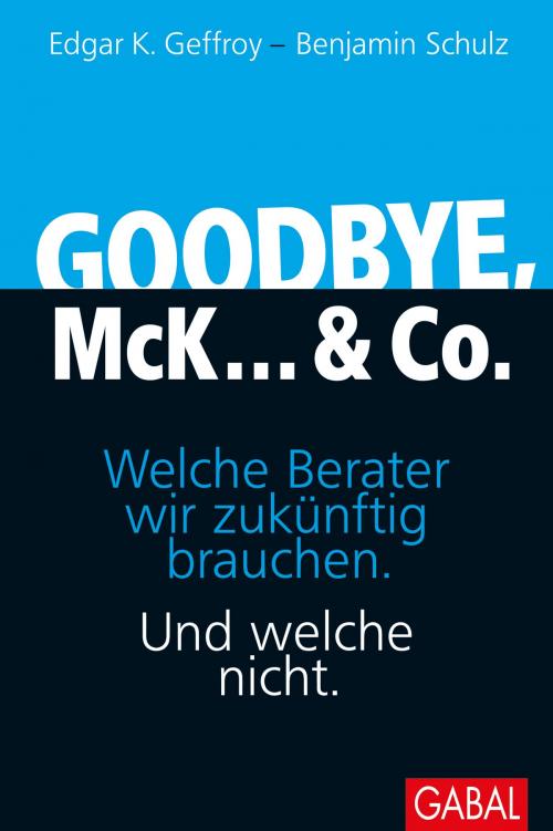 Cover of the book Goodbye, McK... & Co. by Edgar K. Geffroy, Benjamin Schulz, GABAL Verlag