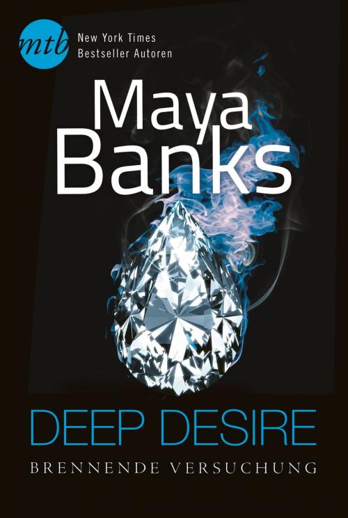 Cover of the book Deep Desire - Brennende Versuchung by Maya Banks, MIRA Taschenbuch