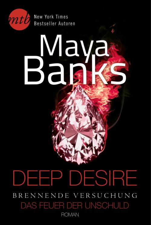 Cover of the book Deep Desire - Brennende Versuchung: Das Feuer der Unschuld by Maya Banks, MIRA Taschenbuch