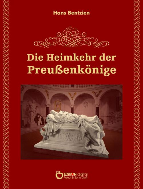 Cover of the book Die Heimkehr der Preußenkönige by Hans Bentzien, EDITION digital