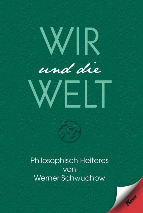 Cover of the book Wir und die Welt by Werner Schwuchow, Verlag Kern