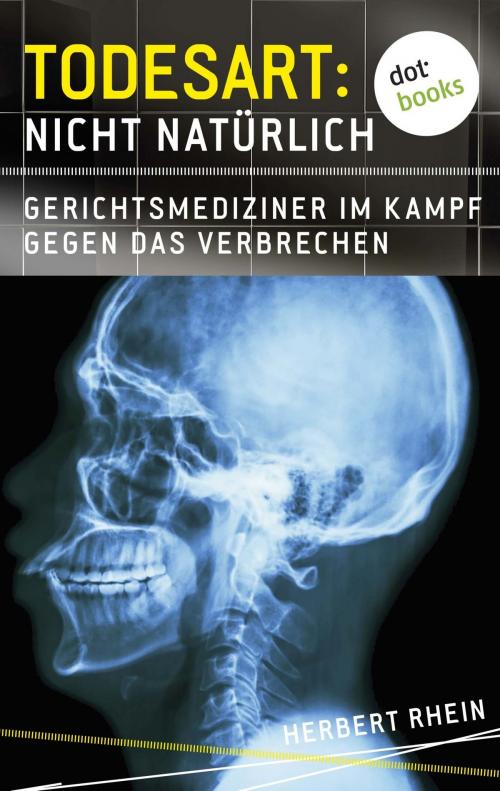 Cover of the book Todesart: Nicht natürlich. Gerichtsmediziner im Kampf gegen das Verbrechen by Herbert Rhein, dotbooks GmbH