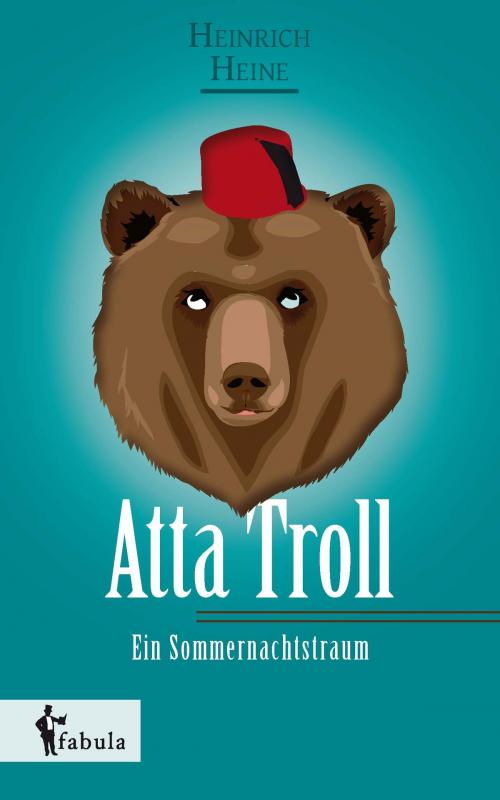 Cover of the book Atta Troll - Ein Sommernachtstraum by Heinrich Heine, fabula Verlag Hamburg