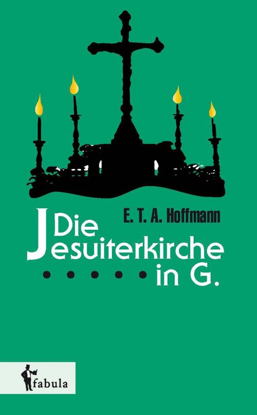 Cover of the book Die Jesuiterkirche in G. by E. T. A. Hoffmann, fabula Verlag Hamburg
