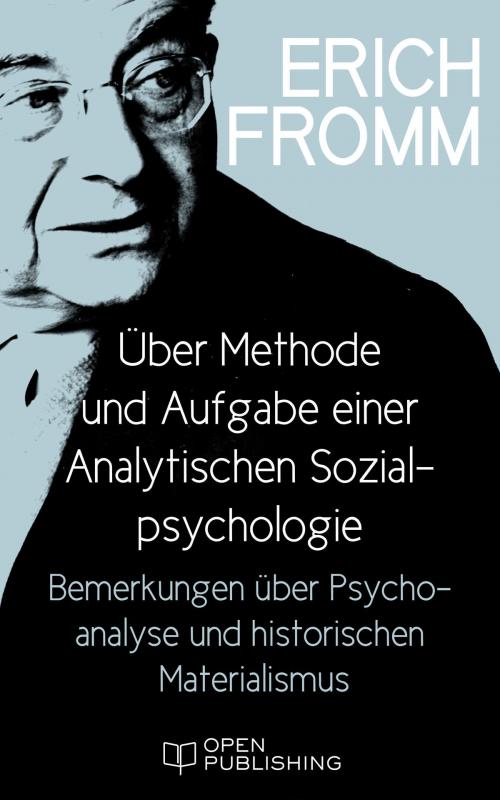 Cover of the book Über Methode und Aufgabe einer Analytischen Sozialpsychologie. Bemerkungen über Psychoanalyse und historischen Materialismus by Erich Fromm, Open Publishing