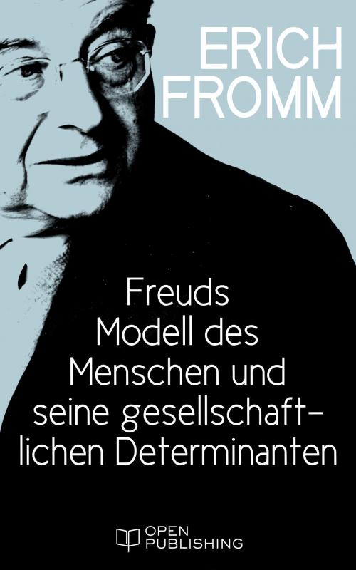 Cover of the book Freuds Modell des Menschen und seine gesellschaftlichen Determinanten by Erich Fromm, Open Publishing