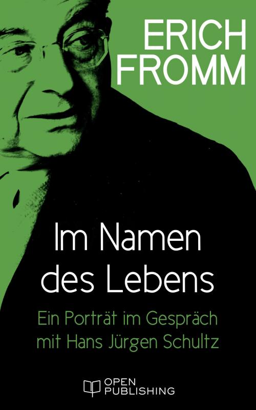 Cover of the book Im Namen des Lebens. Ein Porträt im Gespräch mit Hans Jürgen Schultz by Erich Fromm, Edition Erich Fromm