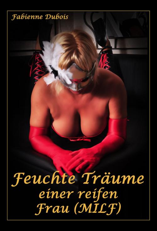 Cover of the book Feuchte Träume einer reifen Frau (MILF) by Fabienne Dubois, Der Neue Morgen - UW