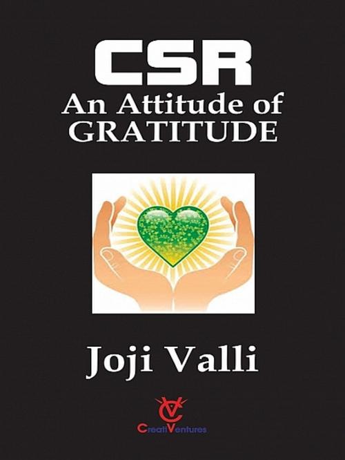 Cover of the book CSR: An Attitude of GRATITUDE by Dr. Joji Valli, XinXii-GD Publishing