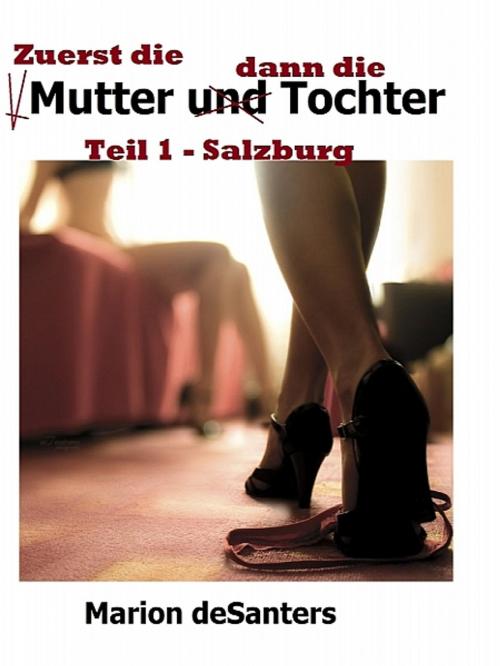 Cover of the book Zuerst die Mutter, dann ... die Tochter by Marion deSanters, XinXii-GD Publishing