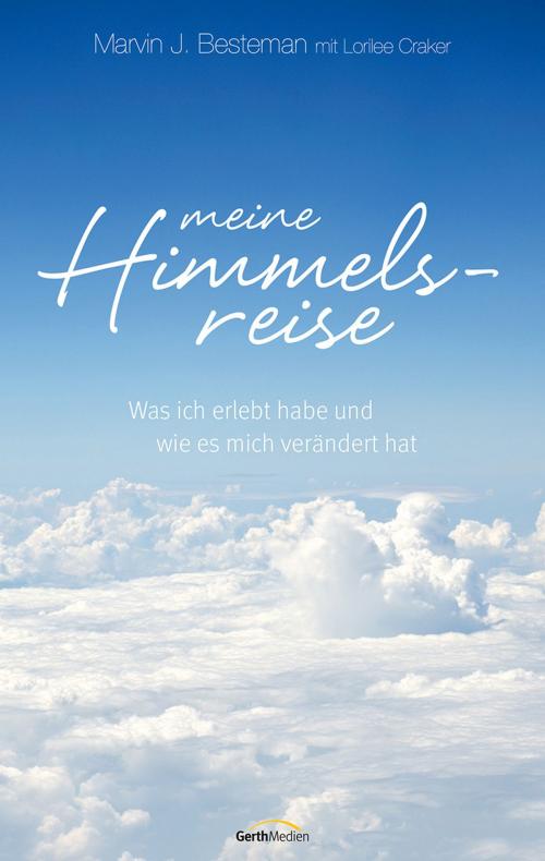 Cover of the book Meine Himmelsreise by Marvin Besteman, Lorilee Craker, Gerth Medien
