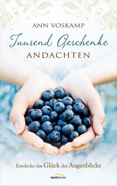 Cover of the book Tausend Geschenke - Andachten by Ann Voskamp, Gerth Medien