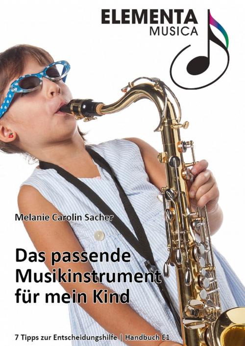 Cover of the book Das passende Musikinstrument für mein Kind by Melanie Carolin Sacher, Elementa Musica