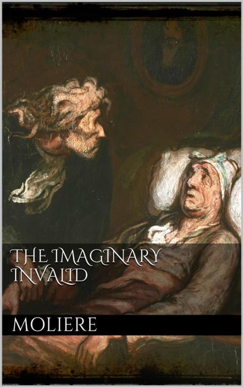 Cover of the book The Imaginary Invalid by Molière, Molière