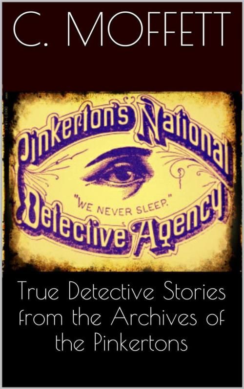 Cover of the book True Detective Stories from the Archives of the Pinkertons by Cleveland Moffett, Cleveland Moffett